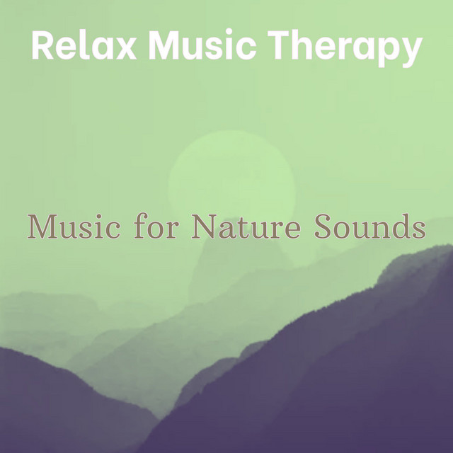 Music for Nature Sounds - Album by Relax Music Therapy | Spotify