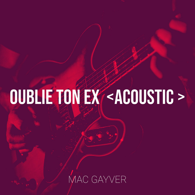 Mac Gayver - Oublie ton ex <Acoustic >