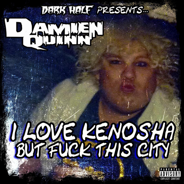 Dark Half Presents Damien Quinn: I Love Kenosha but Fuck This City