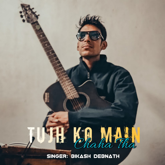 Tujh Ko Main Chaha Tha - song and lyrics by Bikash Debnath | Spotify