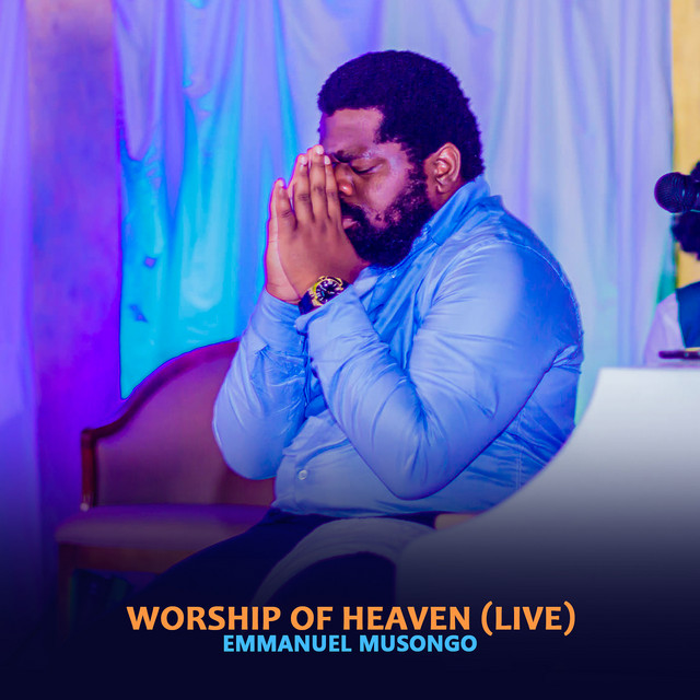 Worship of Heaven (Live) - Album by Emmanuel Musongo | Spotify