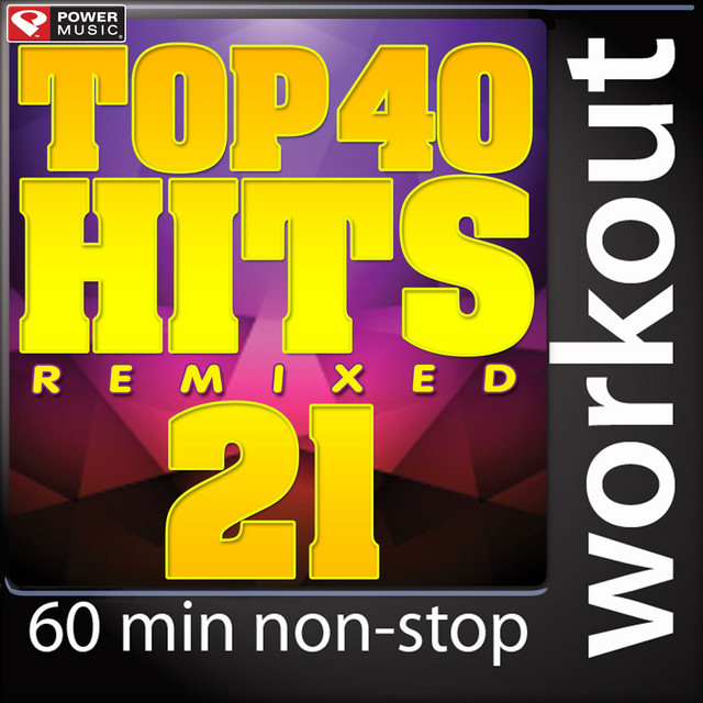 Top 40 Hits Remixed, Vol. 21 (60 Minute Non-Stop Workout Mix (128 BPM) )