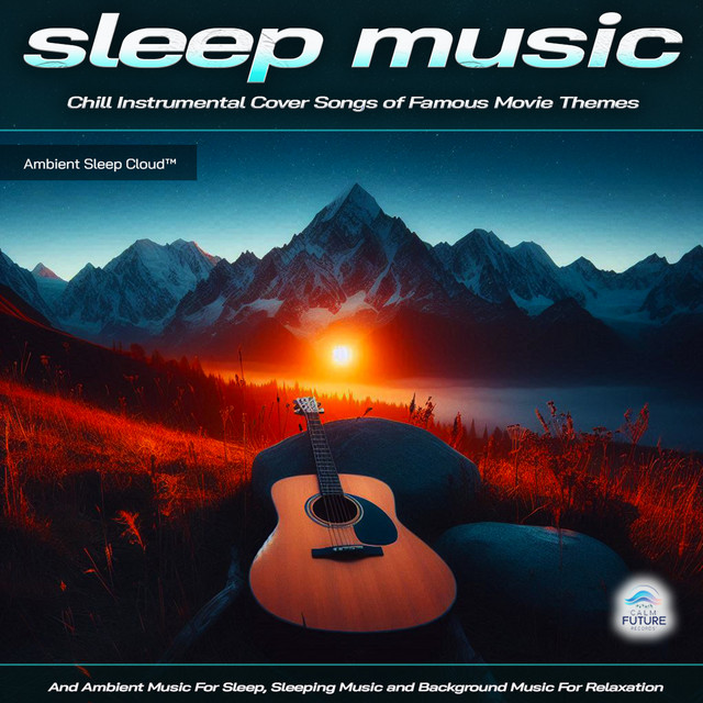 Sleep Music: Chill Instrumental Cover Songs of Famous Movie Themes and Ambient Music For Sleep, Sleeping Music and Background Music For Relaxation cover art