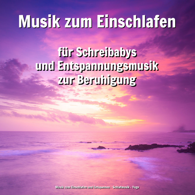 Musik zum Einschlafen für Schreibabys und Entspannungsmusik zur Beruhigung cover art