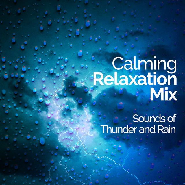 Calming Relaxation Mix - Album by Sounds of Thunder and Rain | Spotify