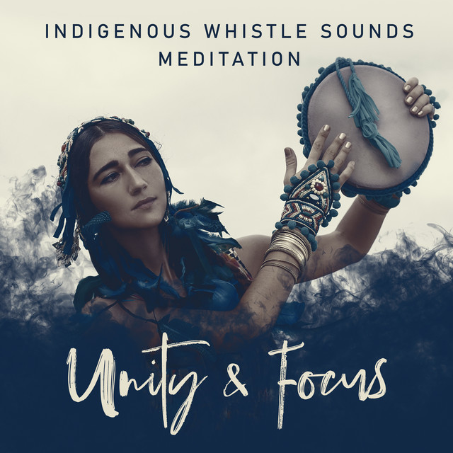Indigenous Whistle Sounds: Meditation, Unity & Focus - Album by Native ...