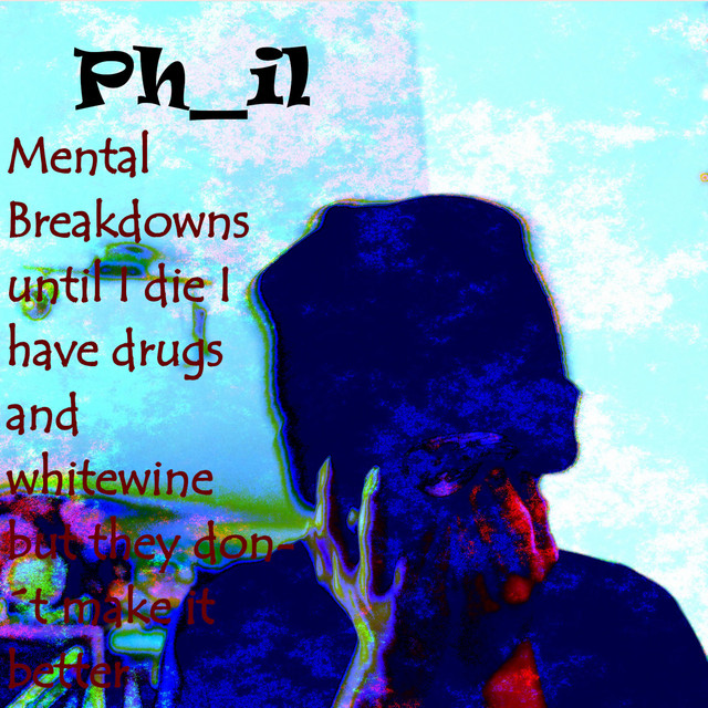 Mental Breakdowns until i die i have drugs and whitewine but they dont make it better cover art