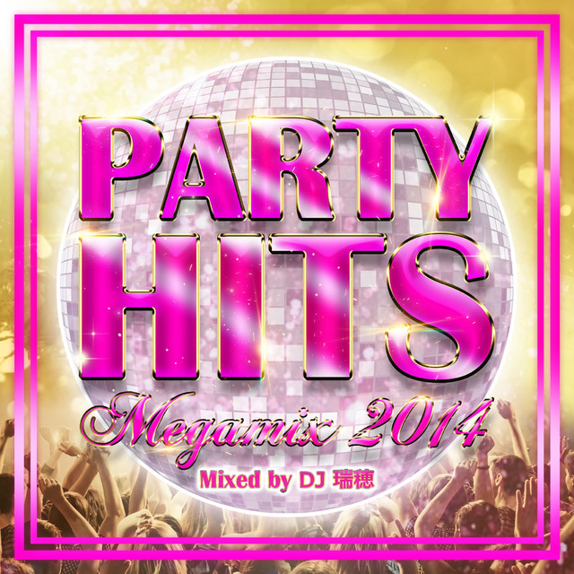 PARTY HITS MEGAMIX -2014- Mixed by DJ 瑞穂 - Album by DJ NORICALL