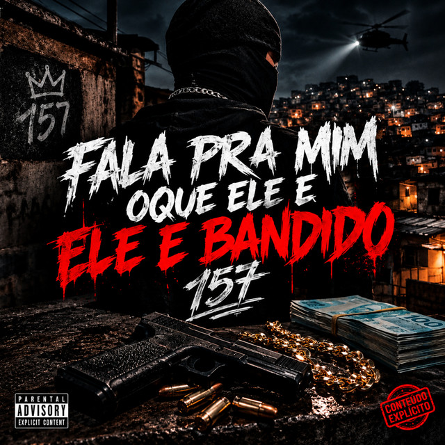 FALA PRA MIM OQUE ELE E ELE E BANDIDO 157