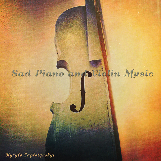 Обкладинка: Sad Piano and Violin Music — Kyrylo Zaplotynskyi