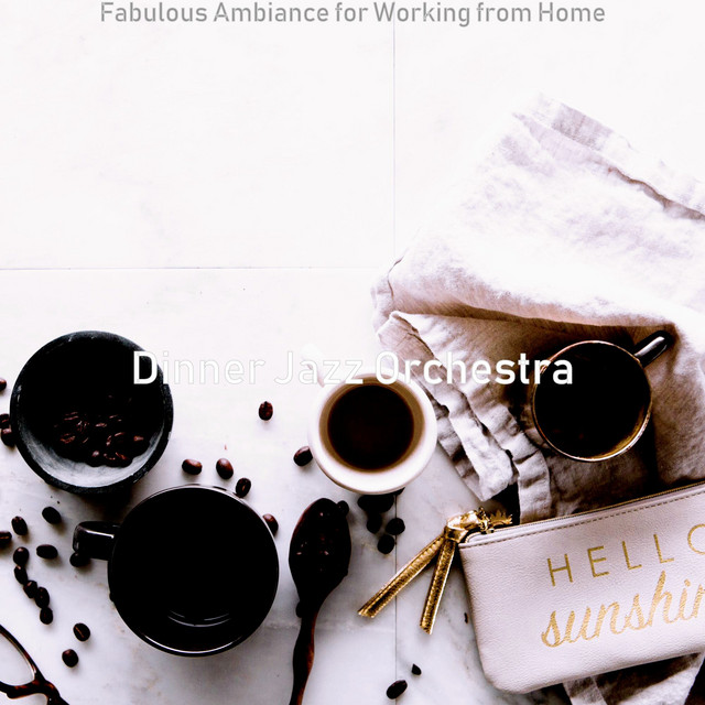 Fabulous Ambiance for Working from Home - Album by Dinner Jazz ...