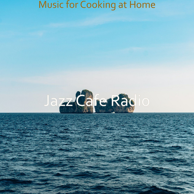 Music for Cooking at Home - Album by Jazz Cafe Radio | Spotify