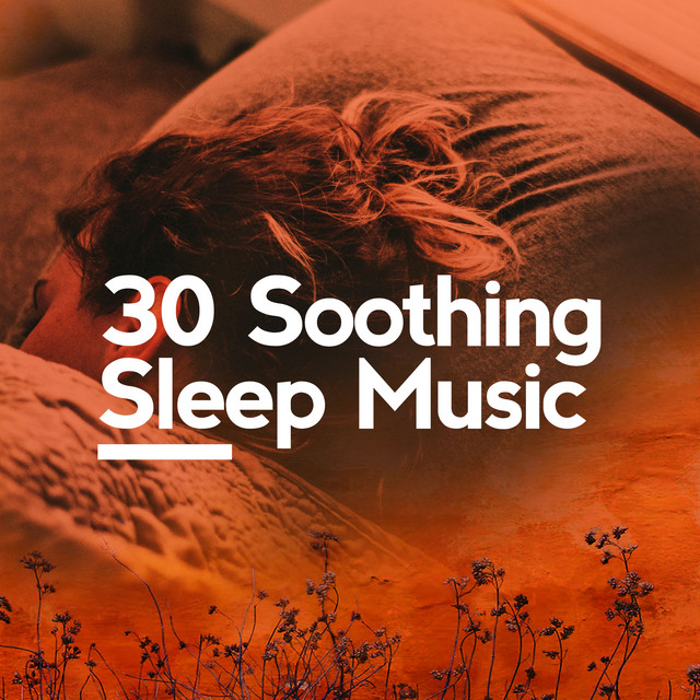 30 Soothing Sleep Music - Album by Soothing Music for Sleep | Spotify