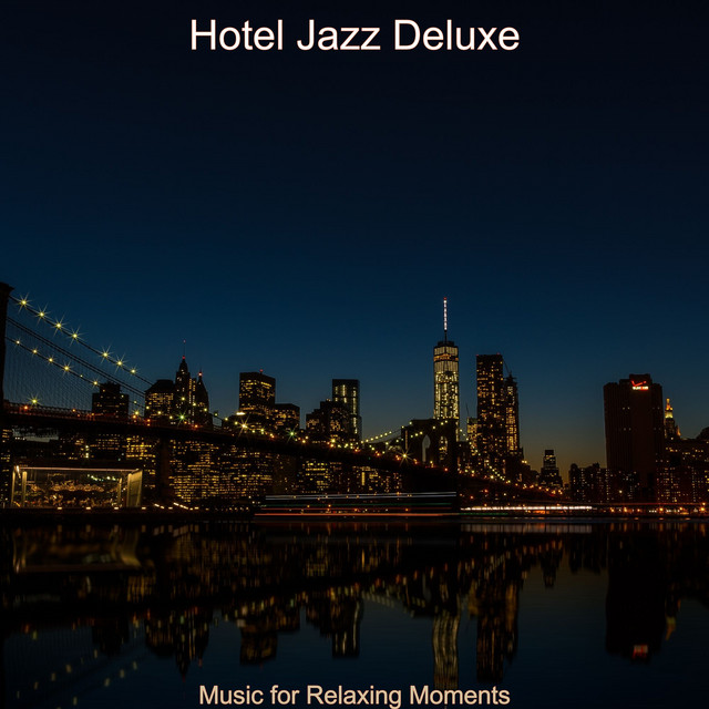 Music for Relaxing Moments - Album by Hotel Jazz Deluxe | Spotify