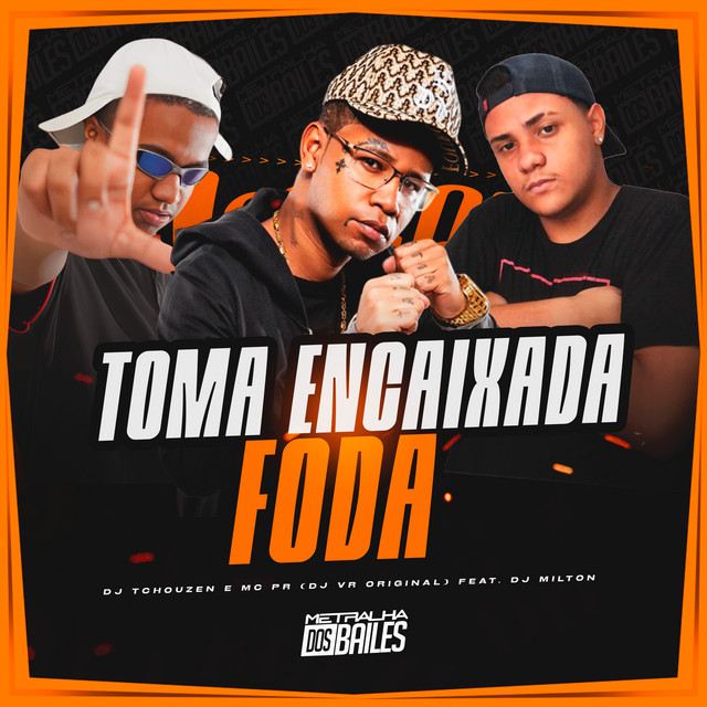 MC PR, Dj Tchouzen, DJ VR Original, DJ Milton – Toma Encaixada Foda
