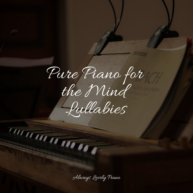 Pure Piano for the Mind Lullabies - Album by Piano Relajante | Spotify