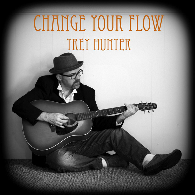 Change Your Flow - Single by Trey Hunter | Spotify