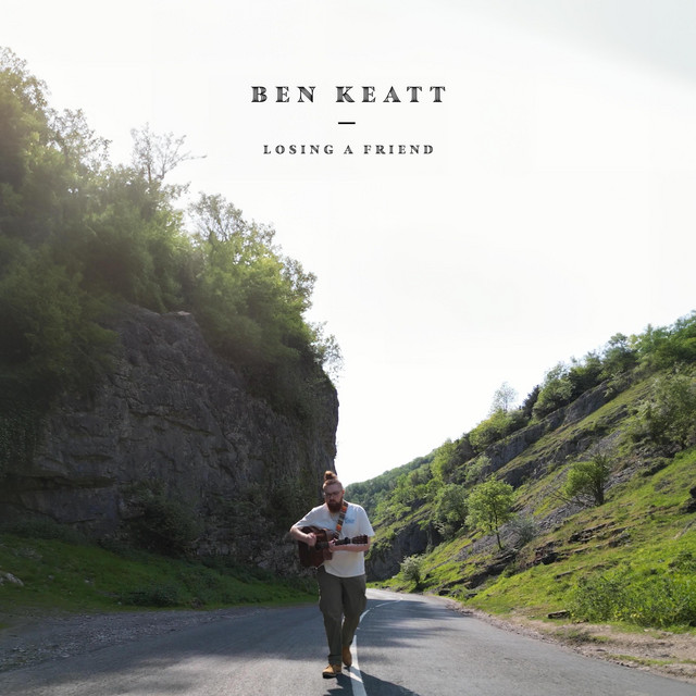 Ben Keatt – Losing a Friend