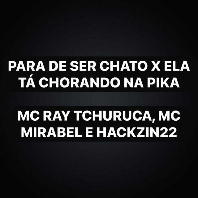 Para De Ser Chato x Ela Tá Chorando Na Pika