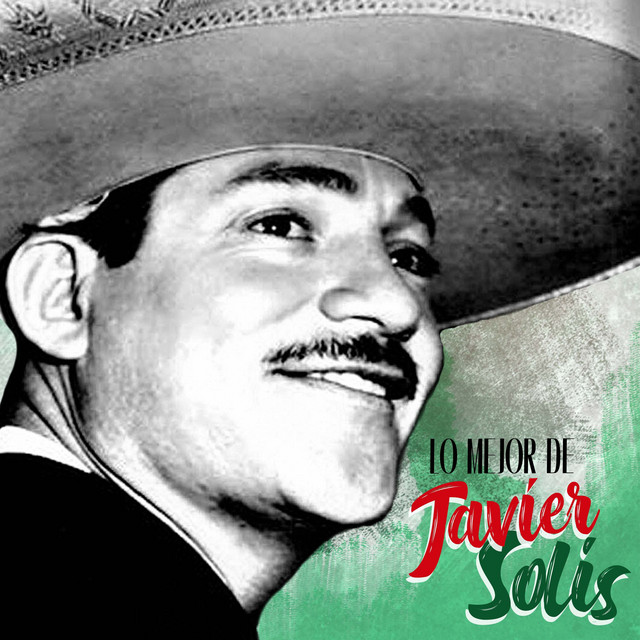 Lo mejor de Javier Solís (Remastered) - Album de Javier Solís | Spotify