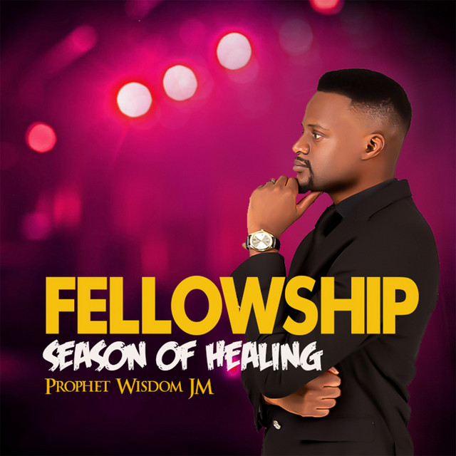 Fellowship : Season of Healing - Album by Prophet Wisdom JM | Spotify
