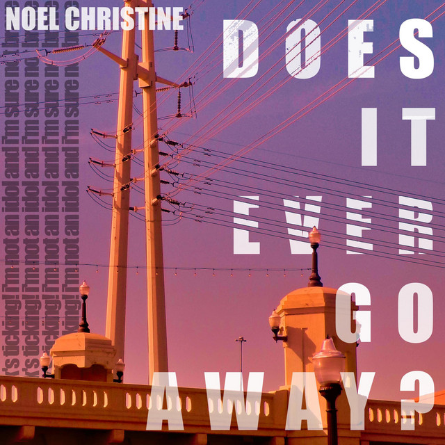 Does It Ever Go Away? Single by Noel Christine Spotify