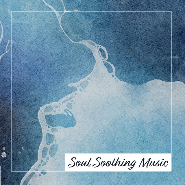 Soul Soothing Music: Calming Sounds for Deep Relaxation, Anti Stress Therapy, Calm Down, Chilling Out