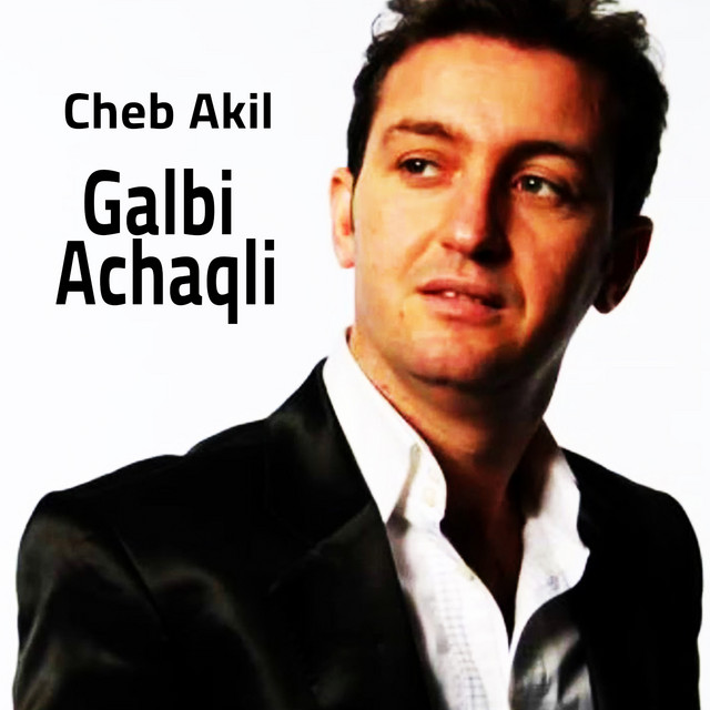 Galbi Achaqli - Single by Cheb Akil | Spotify