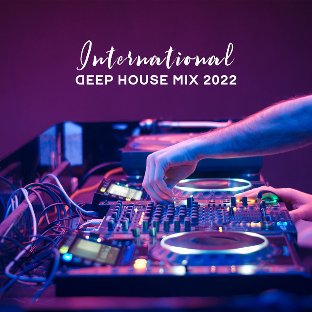 International Deep House Mix 2022 - Album by Deep House Lounge | Spotify