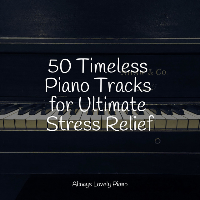 50 Timeless Piano Tracks for Ultimate Stress Relief - Album by Relaxing ...