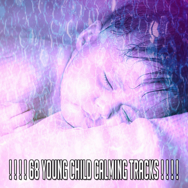 68 Young Child Calming Tracks ! ! ! ! - Album by Sleepy Times | Spotify