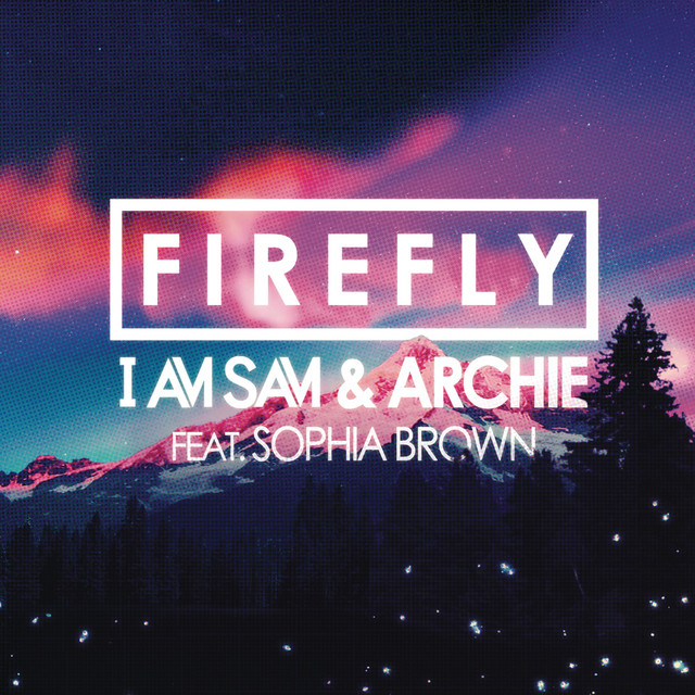 Firefly (Remixes) - Single by I Am Sam & Archie | Spotify