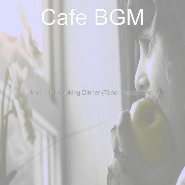 Music for Cooking Dinner (Tenor Saxophone) - Album by Cafe BGM | Spotify