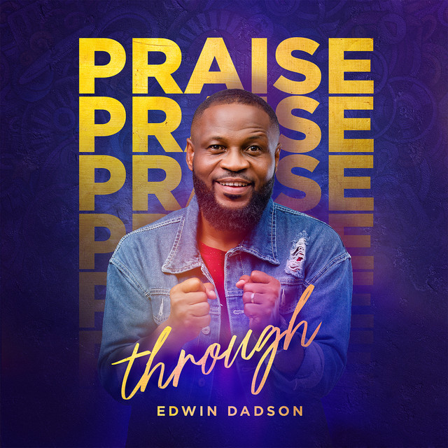 Praisethrough - song and lyrics by Edwin Dadson | Spotify