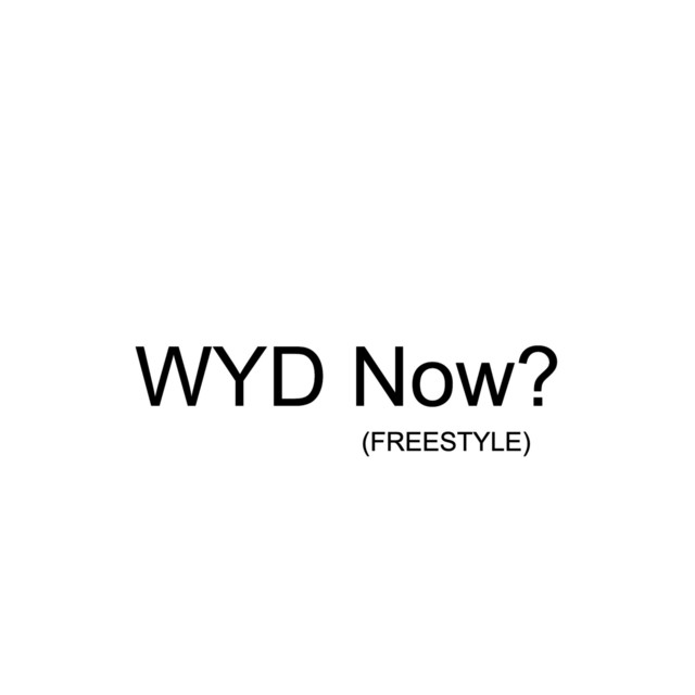 WYD Now? (freestyle)