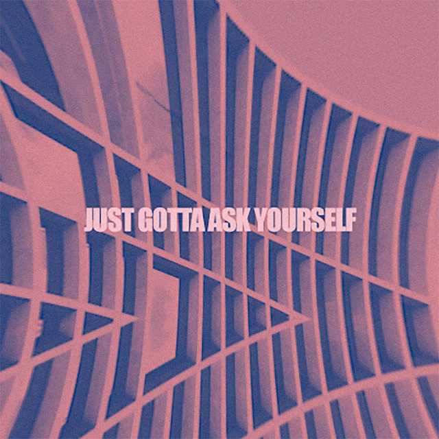 Just Gotta Ask Yourself cover