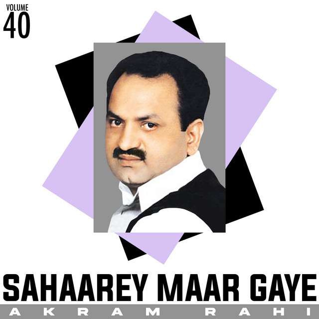 Sahaarey Maar Gaye, Vol. 40 - Album by Akram Rahi | Spotify