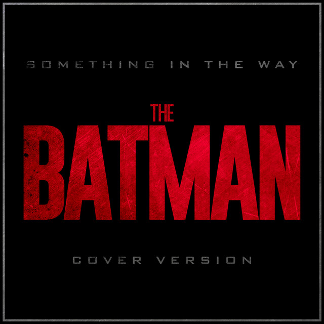 Something in the way (from "The Batman" DC FanDome trailer) - Epic Version