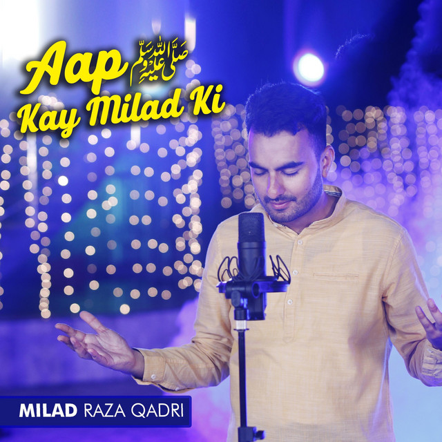 Aap ﷺ Kay Milad Ki - Single by Milad Raza Qadri | Spotify