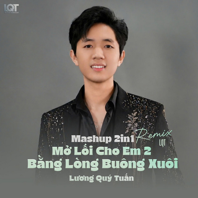 Mashup 2in 1Mở Lối Cho Em 2 x Bằng Lòng Buông Xuôi (LQT Remix)