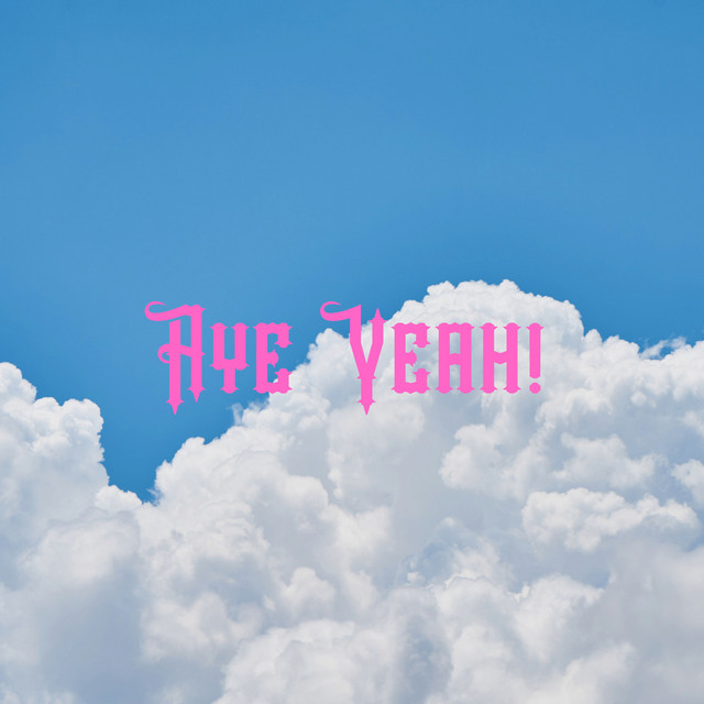 Aye Yeah!