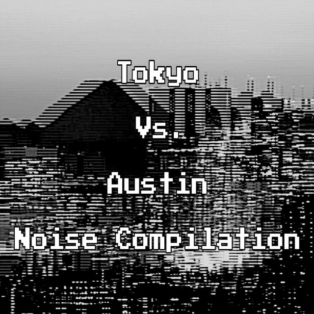 Tokyo vs. Austin (Noise Compilation) cover