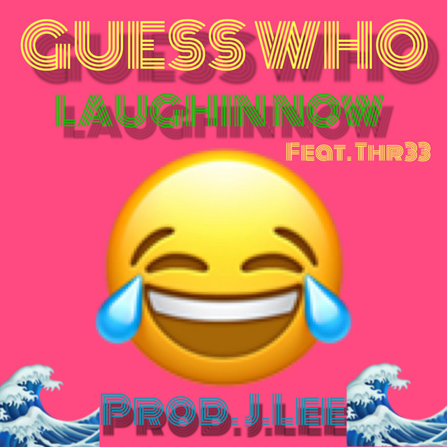 Guess Who Laughin' Now