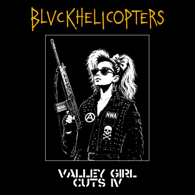 BLVCKHELICOPTERS - Valley Girl Cuts IV
