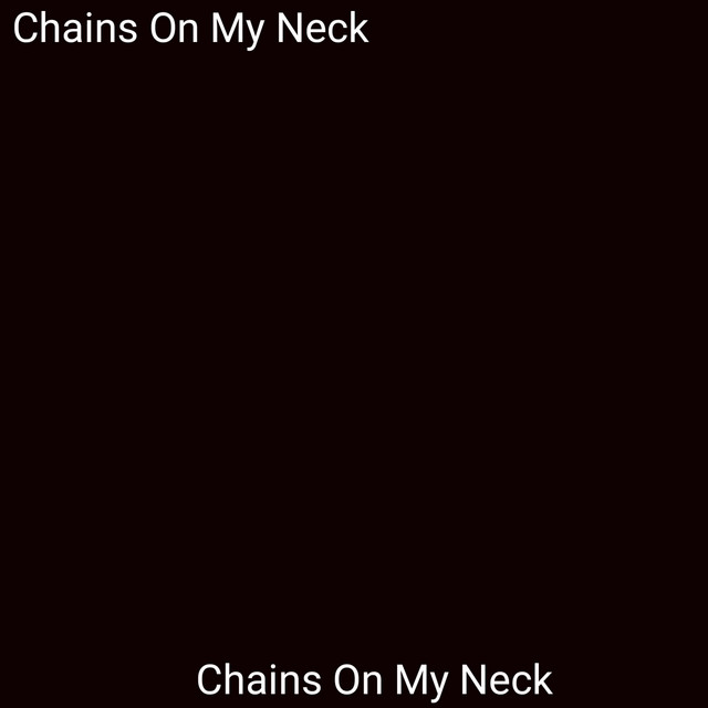 Chains On My Neck