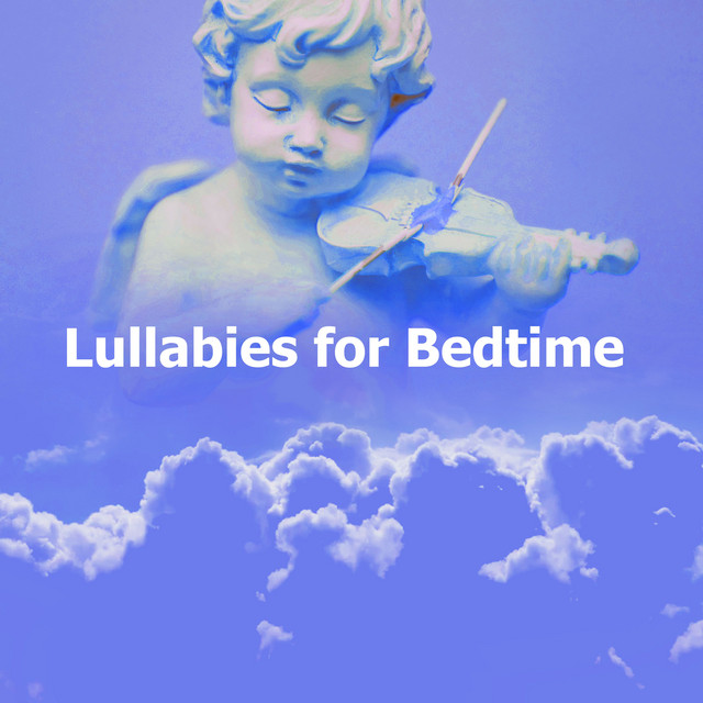 Lullabies for Bedtime - Album by Bedtime Lullabies | Spotify