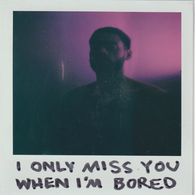 I Only Miss You When I’m Bored