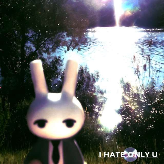 I HATE ONLY U