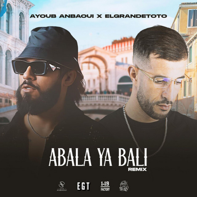 Ayoub Anbaoui & ElGrandeToto - Abala Ya Bali (Remix)