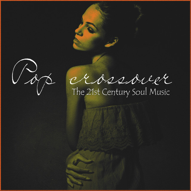 Pop Crossover - the 21st Century Soul Music - Compilation by Various ...